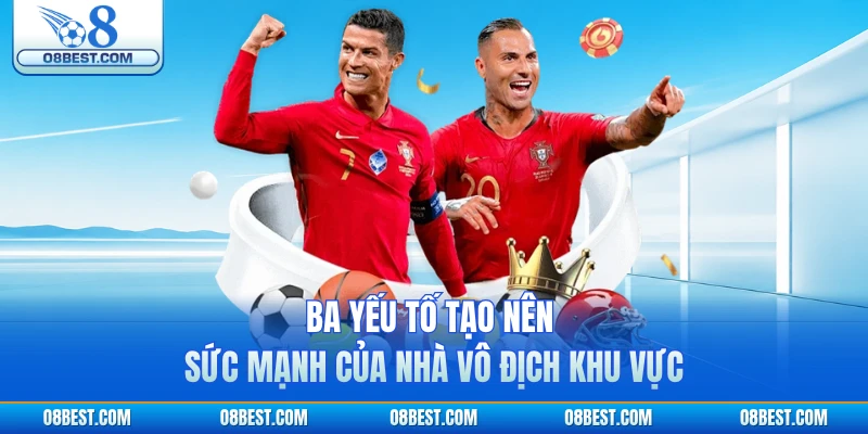 Ba yếu tố tạo nên sức mạnh của nhà vô địch khu vực