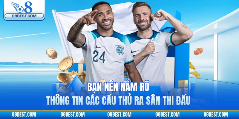 Bạn nên nắm rõ thông tin các cầu thủ ra sân thi đấu