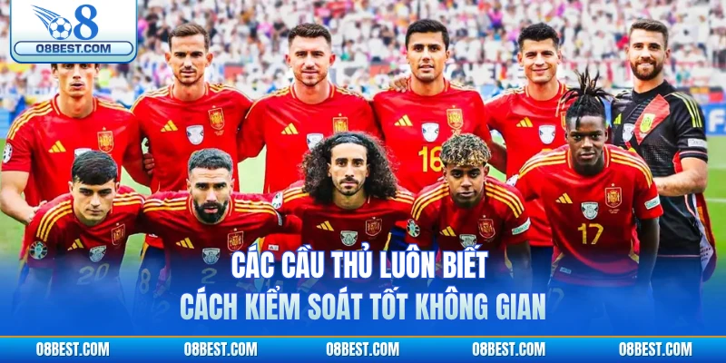 Các cầu thủ luôn biết cách kiểm soát tốt không gian