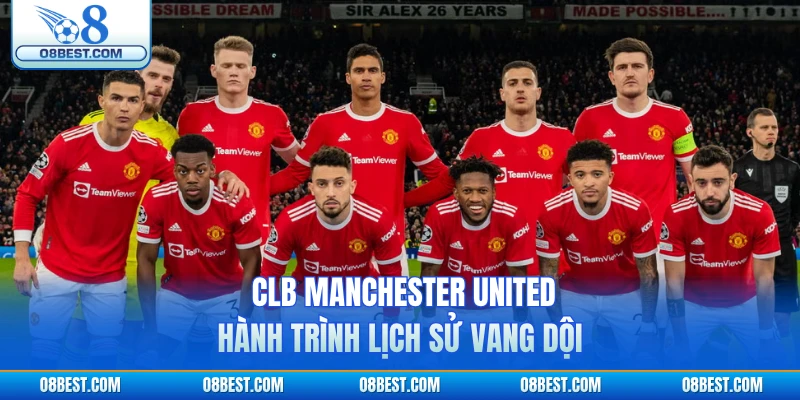 CLB Manchester United - Hành Trình Lịch Sử Vang Dội