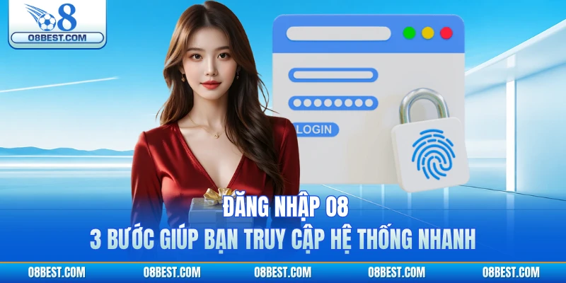 Đăng Nhập O8 - 3 Bước Giúp Bạn Truy Cập Hệ Thống Nhanh
