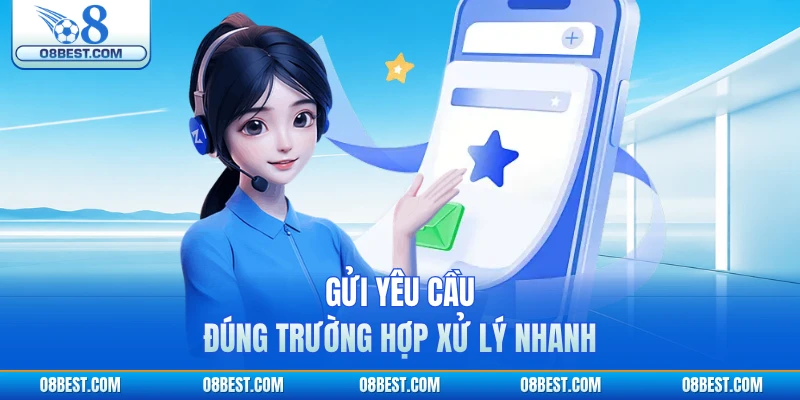 Gửi yêu cầu đúng trường hợp xử lý nhanh