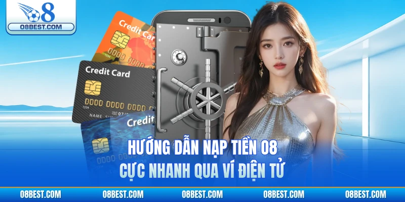 Hướng dẫn nạp tiền O8 cực nhanh qua ví điện tử