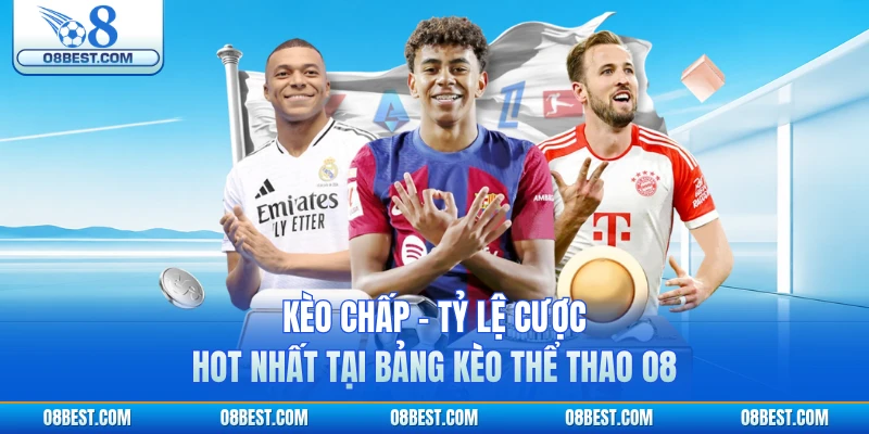 Kèo Chấp - Tỷ Lệ Cược Hot Nhất Tại Bảng Kèo Thể Thao O8