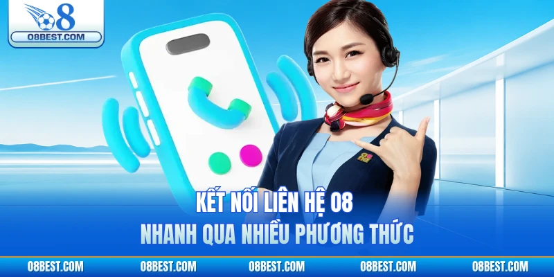 Kết nối liên hệ O8 nhanh qua nhiều phương thức