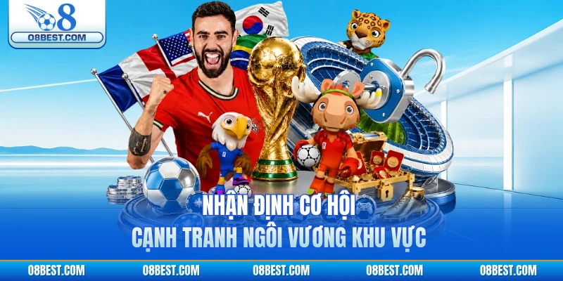 Nhận định cơ hội cạnh tranh ngôi vương khu vực
