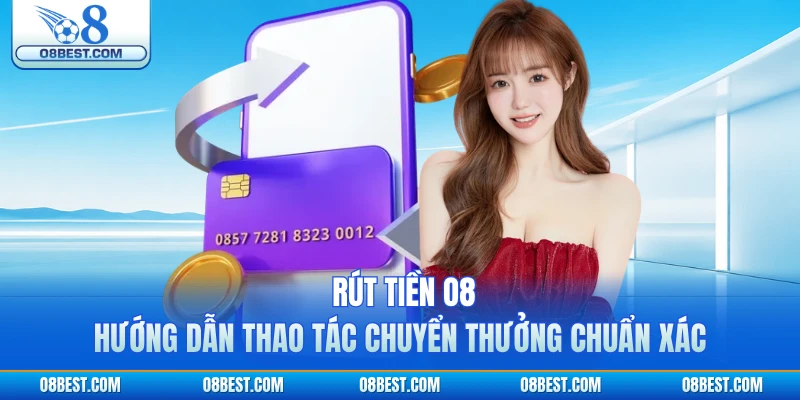 Rút Tiền O8 - Hướng Dẫn Thao Tác Chuyển Thưởng Chuẩn Xác