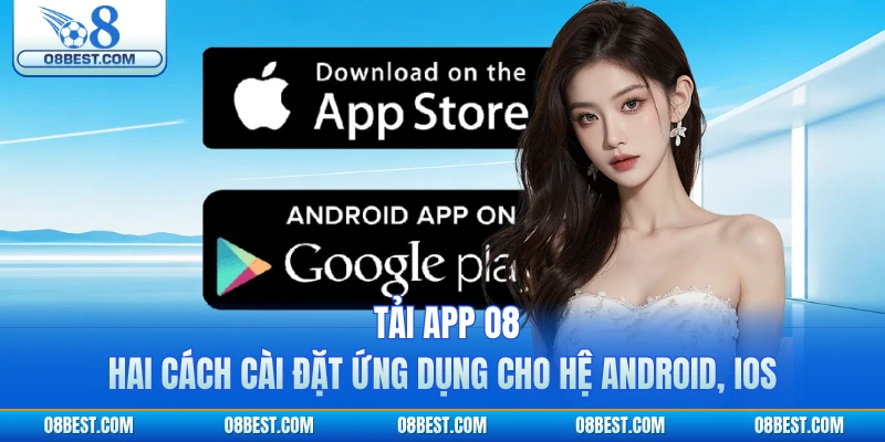 Tải App O8 - Hai Cách Cài Đặt Ứng Dụng Cho Hệ Android, iOS